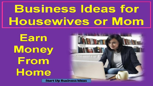 Business ideas for housewives or mom